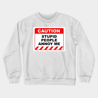 Funny Human Caution Label / Sign STUPID PEOPLE ANNOY ME Sayings Sarcasm Humor Quotes Crewneck Sweatshirt